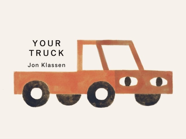 Your Truck - A stylish first board book by Jon Klassen, bestselling creator of I WANT MY HAT BACK, the perfect gift for babies and toddlers aged 0–3