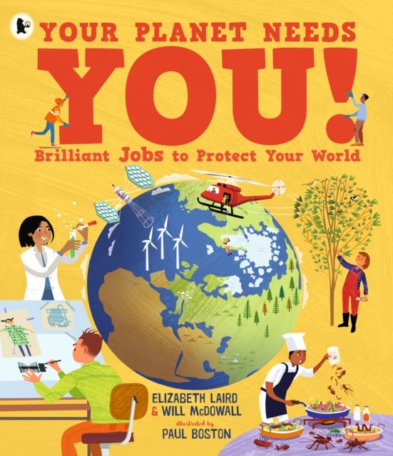 Your Planet Needs You! Brilliant Jobs to Protect Your World - Illustrated guide to inspiring future eco careers for kids, with positive solutions for climate change from an expert scientist