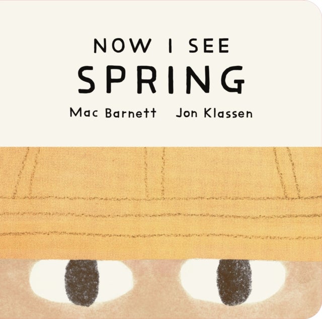 Now I See Spring - One of four seasonal baby board books from a multi-award winning, New York Times bestselling duo