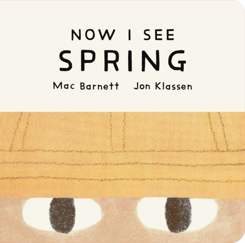 Now I See Spring - One of four seasonal baby board books from a multi-award winning, New York Times bestselling duo