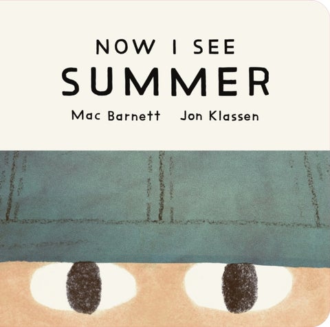 Now I See Summer - One of four seasonal baby board books from a multi-award winning, New York Times bestselling duo