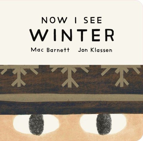 Now I See Winter - One of four seasonal baby board books from a multi-award winning, New York Times bestselling duo