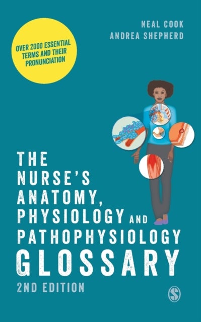 The Nurse's Anatomy, Physiology and Pathophysiology Glossary - Over 2000 essential terms and their pronunciation
