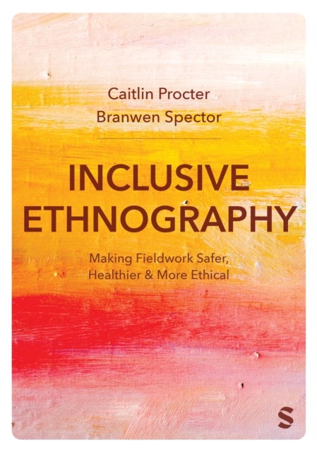 Inclusive Ethnography - Making Fieldwork Safer, Healthier and More Ethical