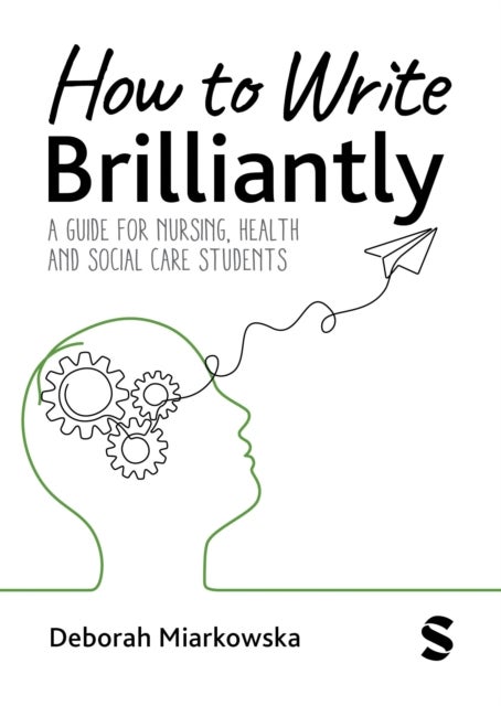 How to Write Brilliantly - A Guide for Nursing, Health & Social Care Students