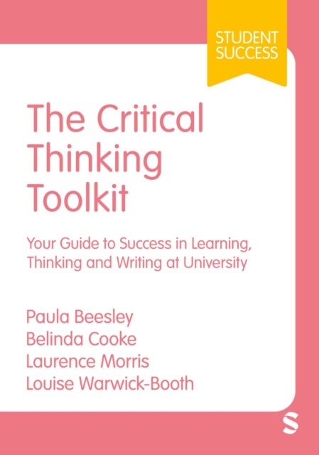 The Critical Thinking Toolkit - Your Guide to Success in Learning, Thinking and Writing at University