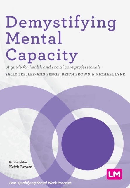 Demystifying Mental Capacity - A guide for health and social care professionals