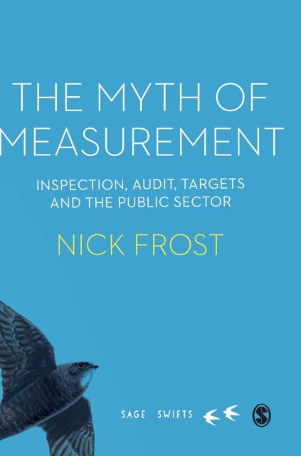 The Myth of Measurement - Inspection, audit, targets and the public sector