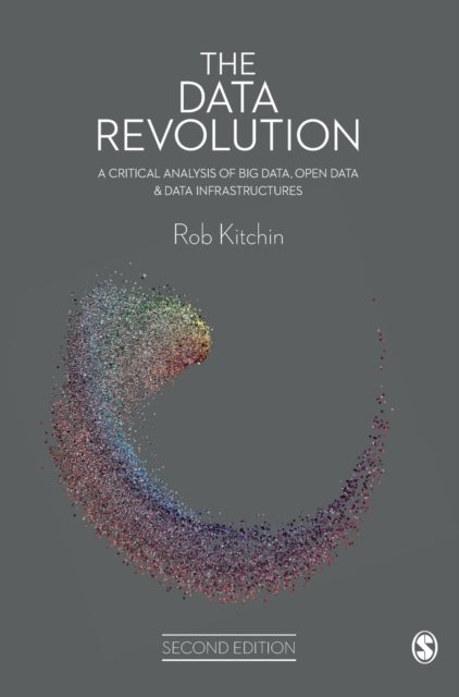 The Data Revolution - A Critical Analysis of Big Data, Open Data and Data Infrastructures