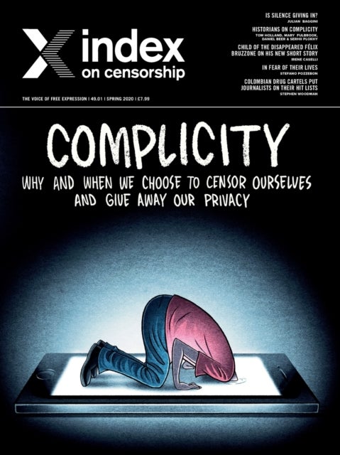 Index on Censorship - Complicity: Why and when we choose to censor ourselves and give away our privacy