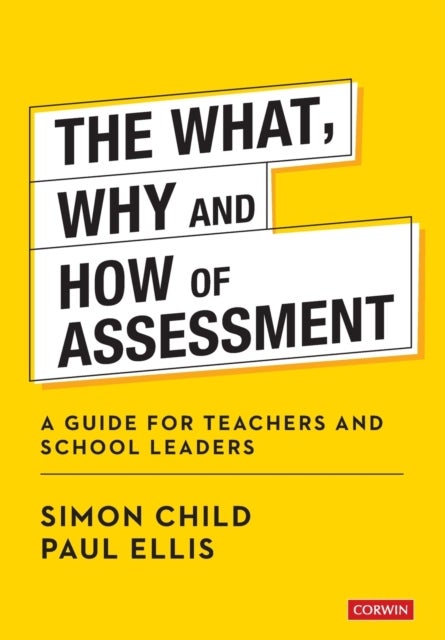 The What, Why and How of Assessment - A guide for teachers and school leaders