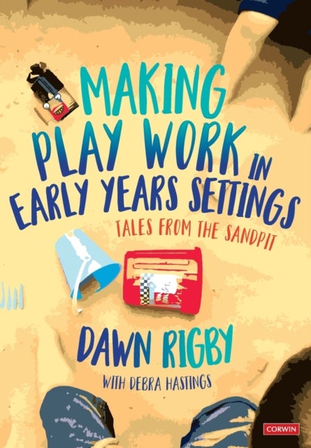 Making Play Work in Early Years Settings - Tales from the sandpit