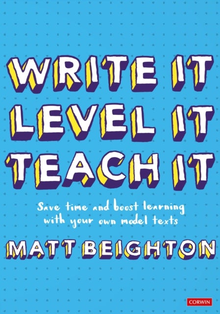 Write It Level It Teach It - Save time and boost learning with your own model texts