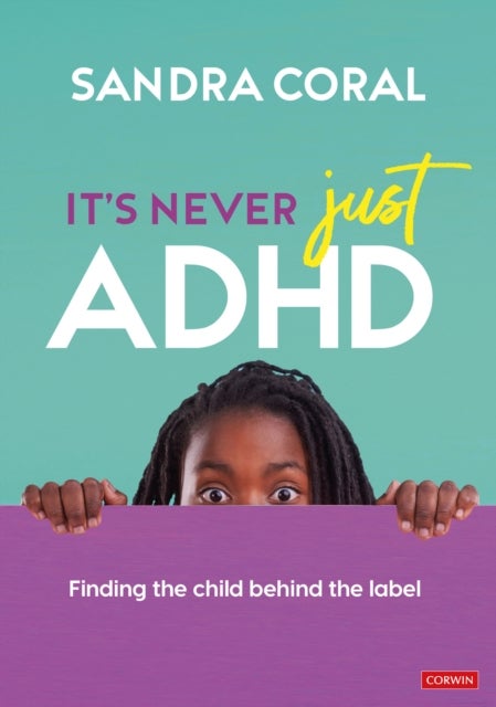 It¿s Never Just ADHD - Finding the Child Behind the Label