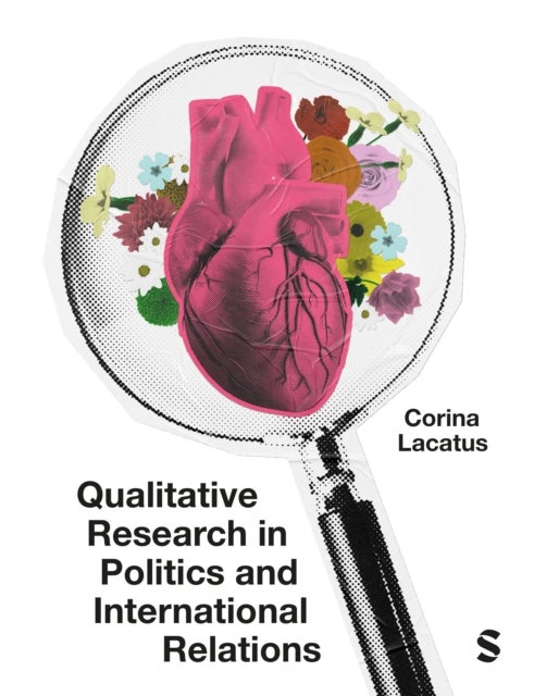 Qualitative Research in Politics and International Relations - A practical and pluralist guide