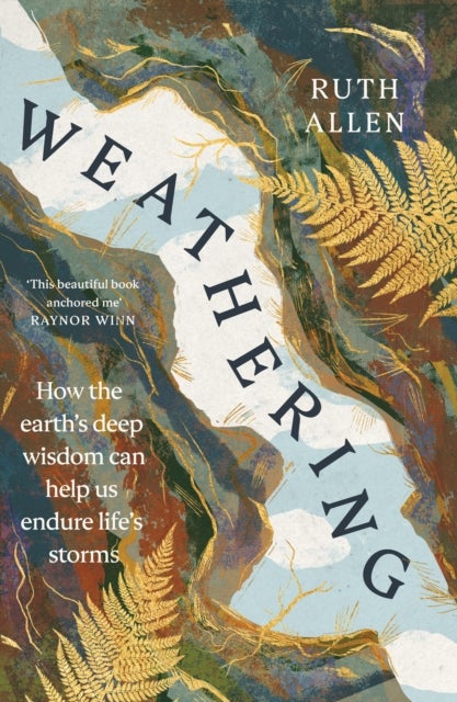 Weathering - How the earth's deep wisdom can help us endure life's storms