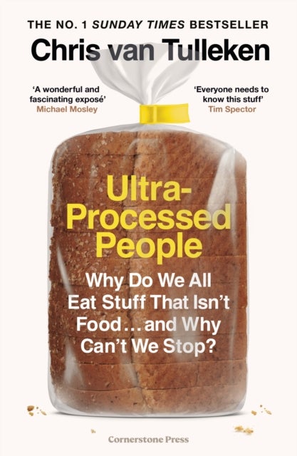 Ultra-Processed People - Why Do We All Eat Stuff That Isn't Food ... and Why Can't We Stop?