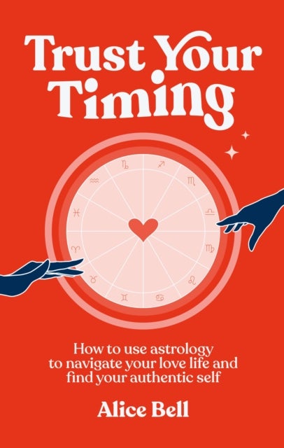 Trust Your Timing - How to use astrology to navigate your love life and find your authentic self