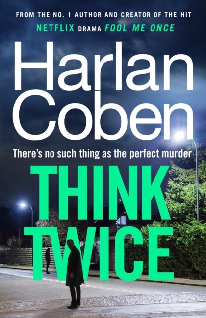 Think Twice - From the #1 bestselling creator of the hit Netflix series Fool Me Once