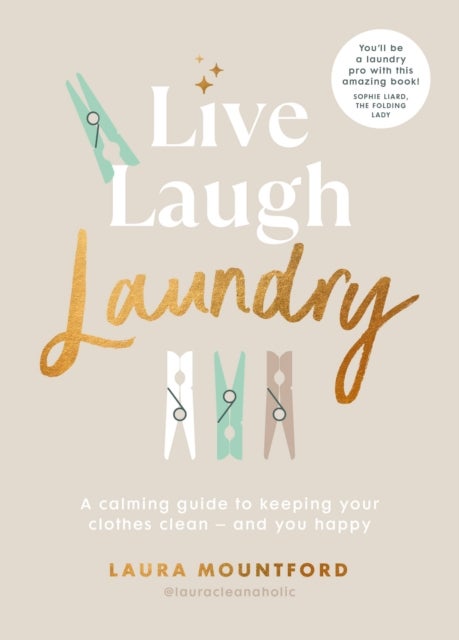 Live, Laugh, Laundry - A calming guide to keeping your clothes clean – and you happy