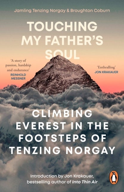 Touching My Father's Soul - Climbing Everest in the Footsteps of Tenzing Norgay