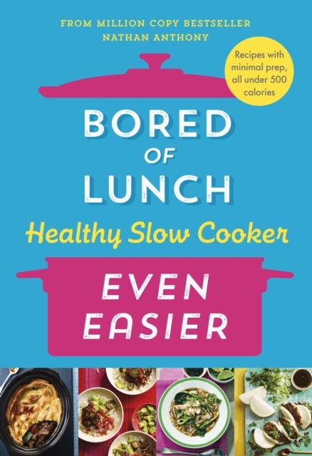 Bored of Lunch Healthy Slow Cooker: Even Easier - Recipes with minimal prep, all under 500 calories