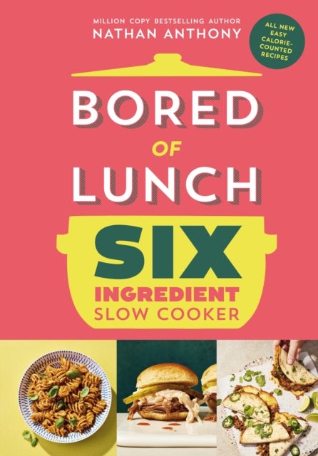 Bored of Lunch Six Ingredient Slow Cooker - All new easy calorie-counted recipes