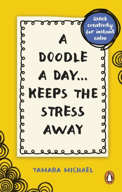 A Doodle a Day Keeps the Stress Away - Quick creativity for instant calm