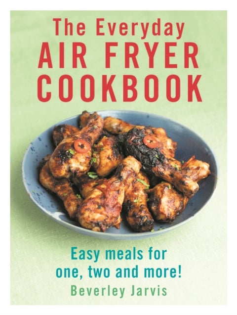 The Everyday Air Fryer Cookbook - Easy Meals for 1, 2 and more!