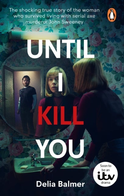 Until I Kill You - The shocking true story of the woman who survived living with serial axe murderer John Sweeney