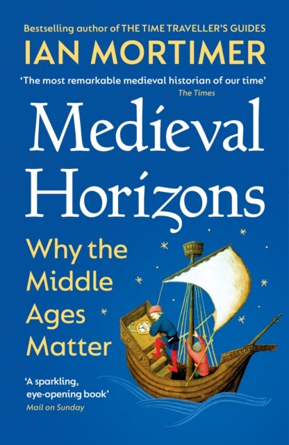Medieval Horizons - Why the Middle Ages Matter