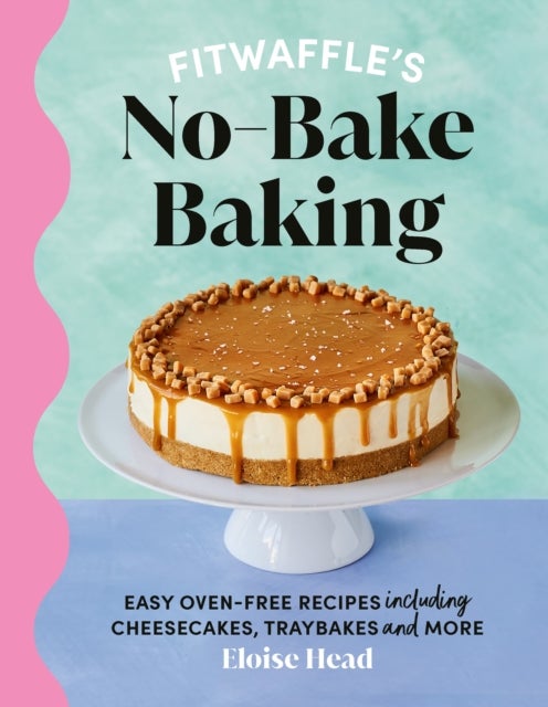 Fitwaffle's No-Bake Baking - Easy oven-free recipes including cheesecakes, traybakes and more