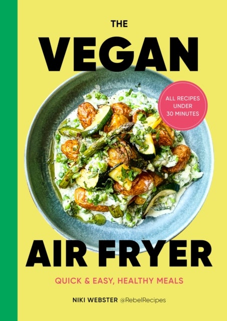 The Vegan Air Fryer - Quick & easy, healthy meals