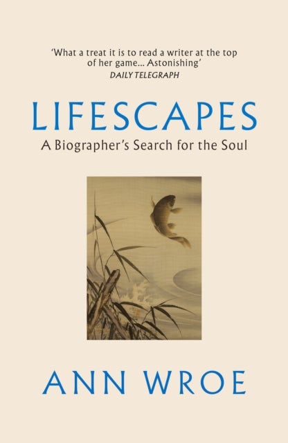 Lifescapes - A Biographer’s Search for the Soul