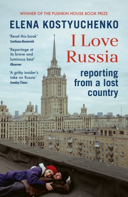 I Love Russia - Reporting from a Lost Country