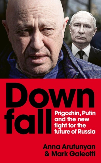Downfall - Putin, Prigozhin, and the fight for the future of Russia
