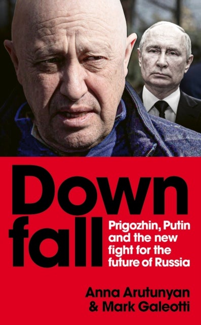 Downfall - Putin, Prigozhin, and the fight for the future of Russia