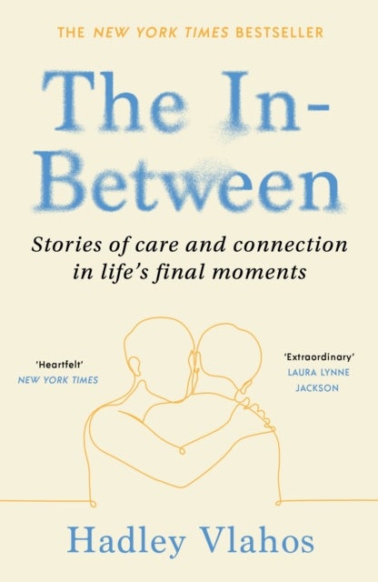 The In-Between - Stories of Care and Connection in Life’s Final Moments