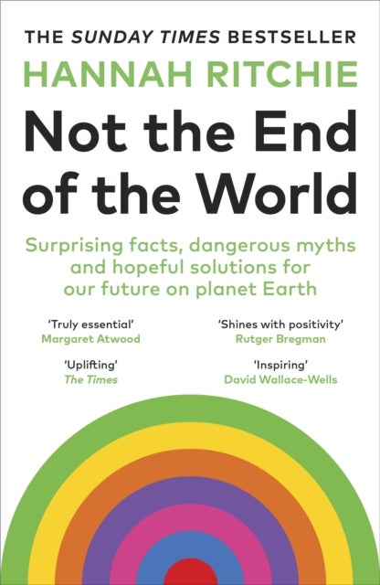 Not the End of the World - Surprising facts, dangerous myths and hopeful solutions for our future on planet Earth