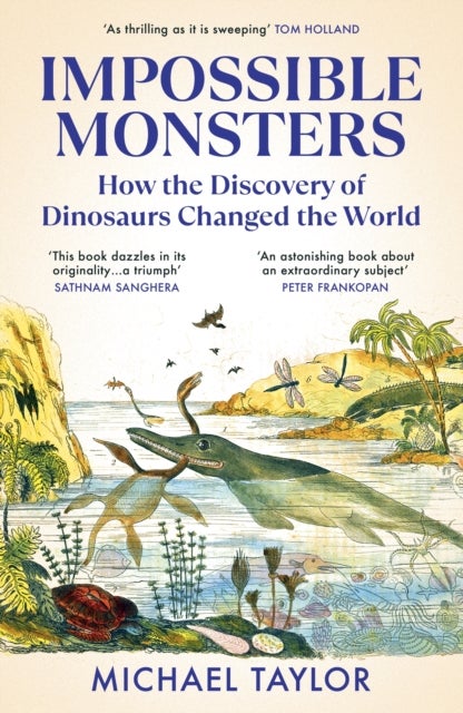 Impossible Monsters - How the Discovery of Dinosaurs Changed the World