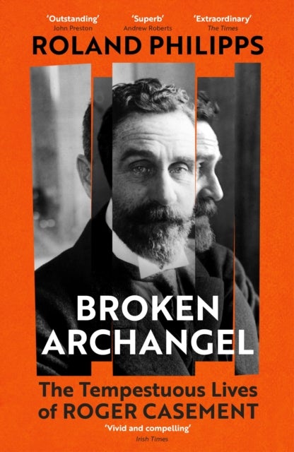 Broken Archangel - The Tempestuous Lives of Roger Casement