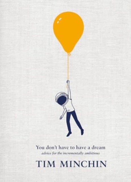 You Don't Have To Have A Dream - Advice for the Incrementally Ambitious