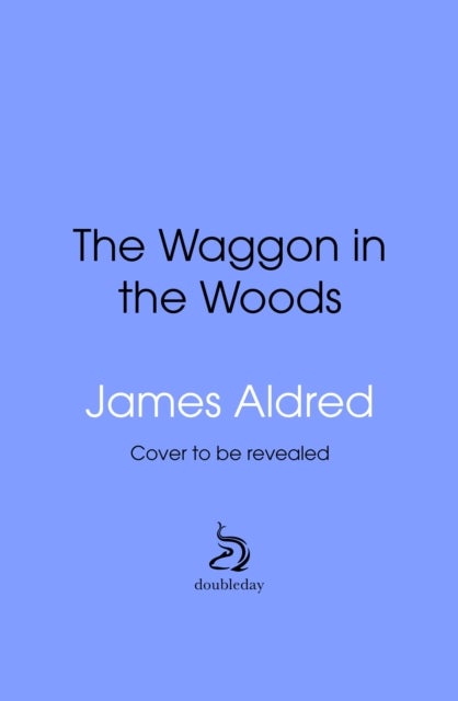 A Wagon in the Woods - Pursuing a dream in an ancient forest