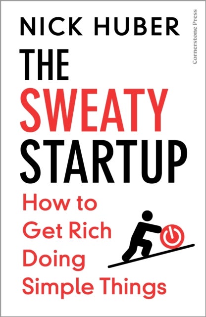 The Sweaty Startup - How to Get Rich Doing Simple Things