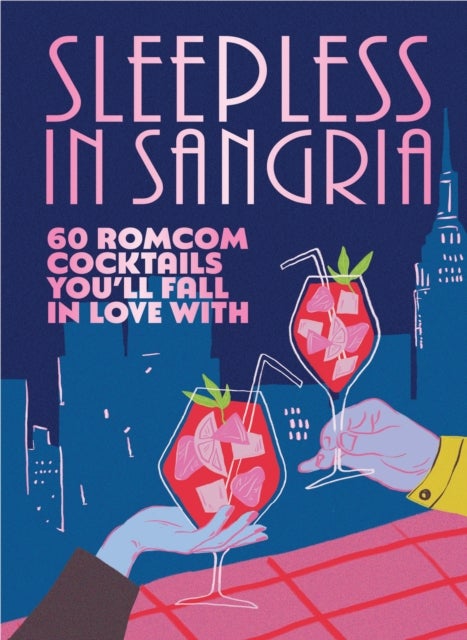 Sleepless in Sangria - 60 romcom cocktails you’ll fall in love with