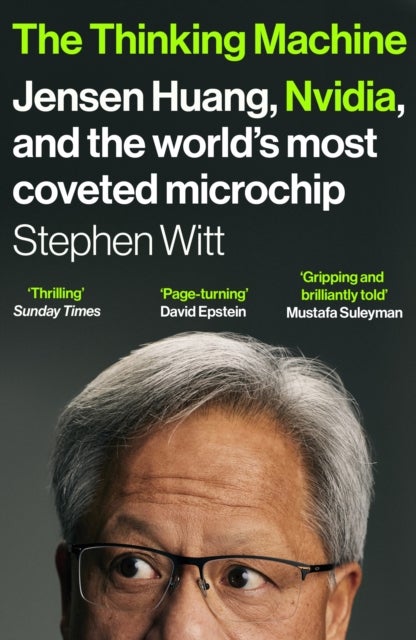 The Thinking Machine - Jensen Huang, Nvidia, and the World’s Most Coveted Microchip