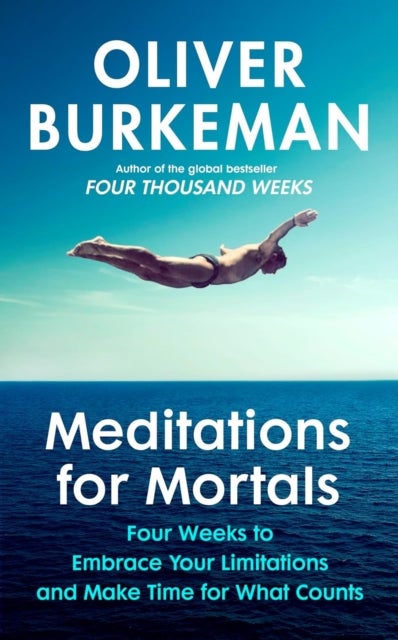 Meditations for Mortals - A Four Week Guide to Doing What Counts