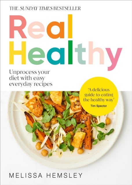 Real Healthy - Unprocess your diet with easy, everyday recipes