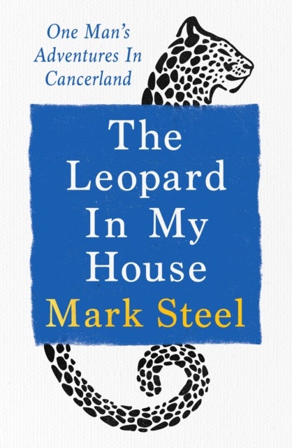 The Leopard in my House - One man’s adventures in cancerland