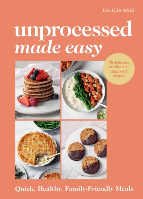 Unprocessed Made Easy - Quick, Healthy, Family-Friendly Meals
